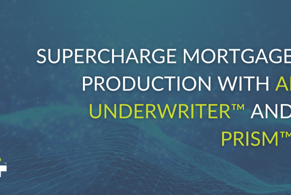 Supercharge Mortgage Production with AI Underwriter™ and Prism™