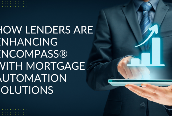How Lenders are Enhancing Encompass with Mortgage Automation Solutions