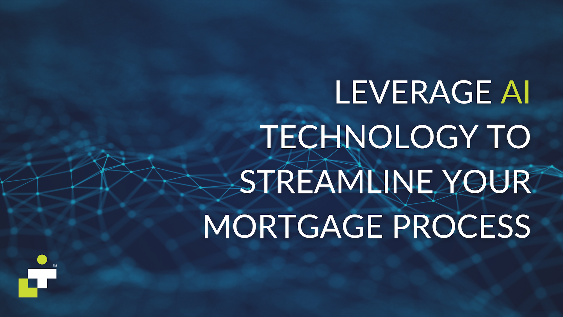 Leverage AI Technology to Streamline Your Mortgage Process  