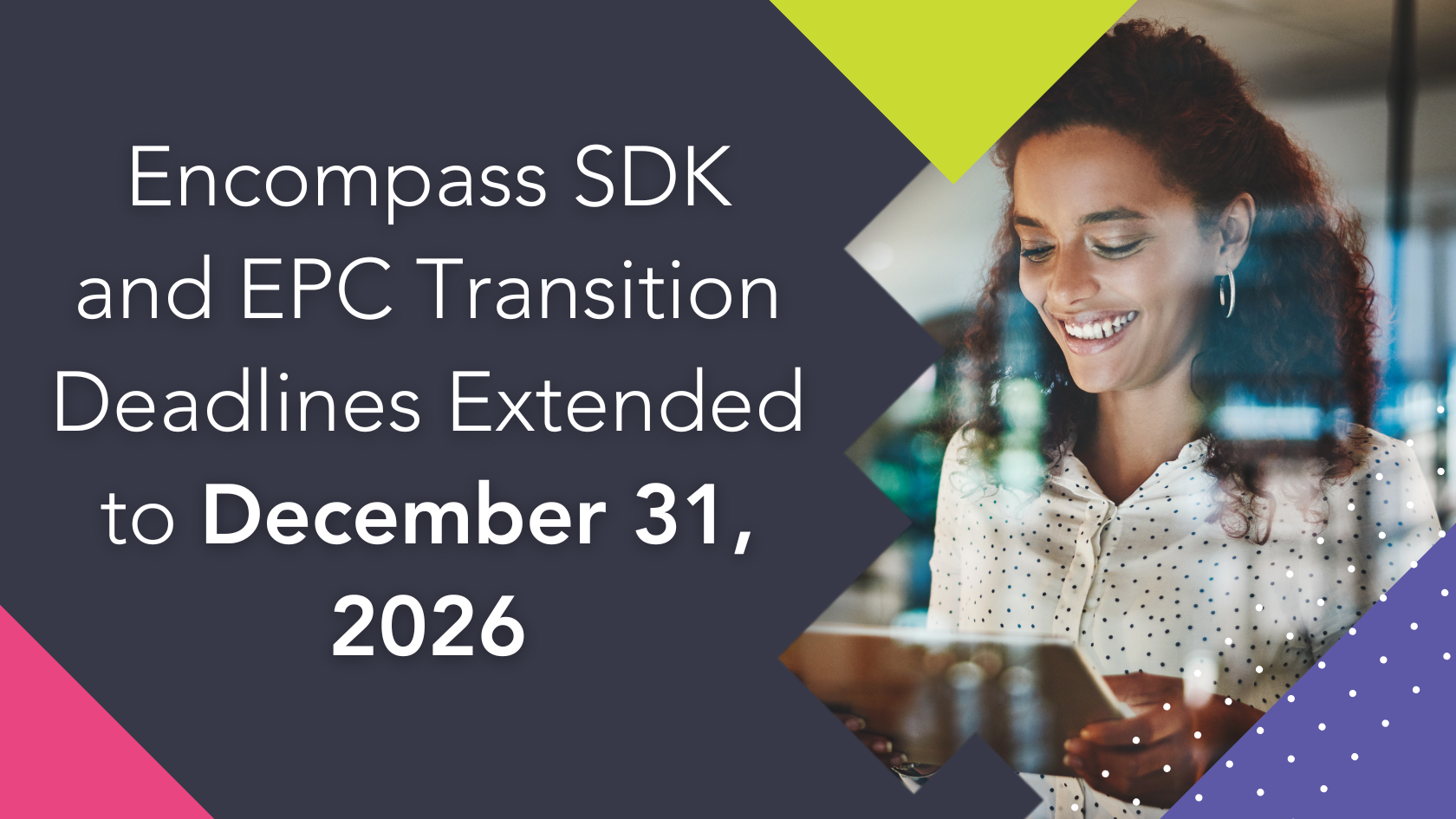 Encompass SDK and EPC Transition Deadlines Extended to December 31, 2026